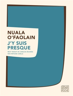 J'y suis presque : le parcours inachevé d'une femme de Dublin : récit - Nuala O'Faolain