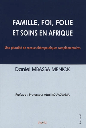 Famille, foi, folie et soins en Afrique : une pluralité de recours thérapeutiques complémentaires - Daniel Mbassa Menick