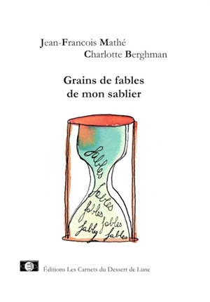 Grains de fables de mon sablier - Jean-François Mathé