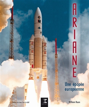 Ariane, une épopée européenne - William Huon