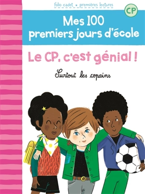 Mes 100 premiers jours d'école. Vol. 10. Le CP, c'est génial ! : surtout les copains - Mathilde Bréchet