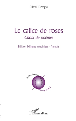 Le calice de roses : choix de poèmes - Olexiï Dovgyï