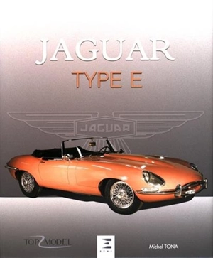 Jaguar type E : le fauve de Coventry - Michel Tona