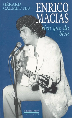 Enrico Macias : rien que du bleu - Gérard Calmettes