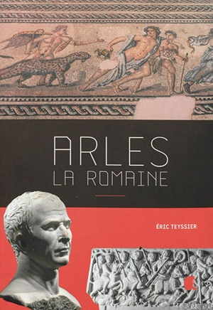 Arles : la romaine - Eric Teyssier