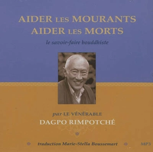 Aider les mourants, aider les morts : le savoir-faire bouddhiste - Dagpo