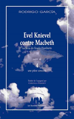 Evel Knievel contre Macbeth : na terra do finado Humberto. 4, une pièce concrète - Rodrigo Garcia