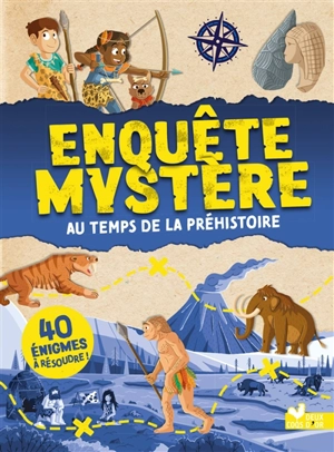 Enquête mystère : au temps de la préhistoire : 40 énigmes à résoudre ! - Catherine Mollica