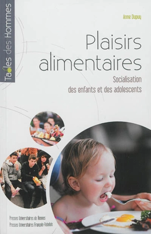 Plaisirs alimentaires : socialisation des enfants et des adolescents - Anne Dupuy