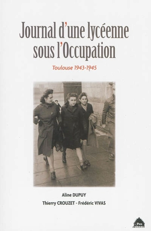 Journal d'une lycéenne sous l'Occupation : Toulouse, 1943-1945 - Aline Dupuy