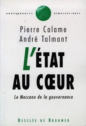 L'Etat au coeur : le meccano de la gouvernance - Pierre Calame