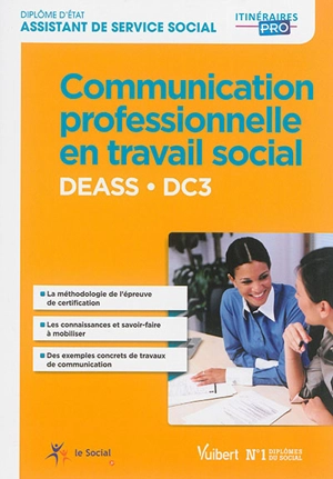 Communication professionnelle en travail social DC 3 : DEASS, diplôme d'Etat de service social - Olivia Mundweiler-Le-Naveaux