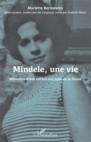 Mindele, une vie : mémoires d'une enfant rescapée de la Shoah - Mariette Bermowitz