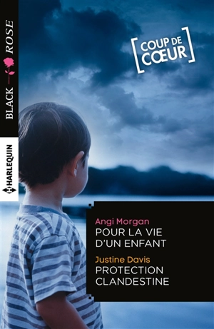 Pour la vie d'un enfant. Protection clandestine - Angi Morgan