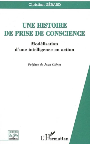 Une histoire de prise de conscience : modélisation d'une intelligence en action - Christian Gérard