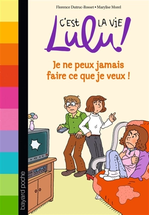 C'est la vie, Lulu !. Vol. 7. Je ne peux jamais faire ce que je veux ! - Florence Dutruc-Rosset