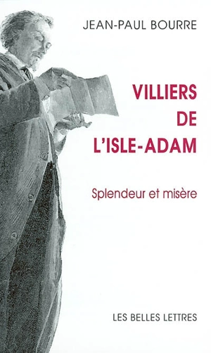 Villiers de l'Isle-Adam : splendeur et misère - Jean-Paul Bourre