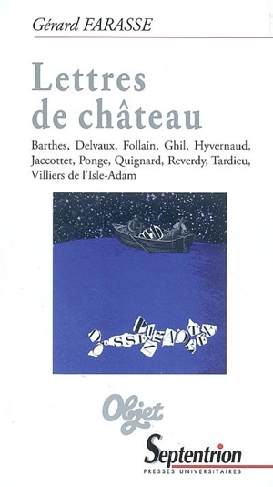 Lettres de château : Barthes, Delvaux, Follain, Ghil, Hyvernaud, Jaccottet, Ponge, Quignard, Reverdy, Tardieu, Villiers de L'Isle-Adam - Gérard Farasse