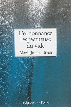 L'ordonnance respectueuse du vide - Marie-Jeanne Urech