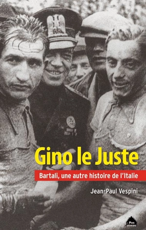 Gino le Juste : Bartali, une autre histoire de l'Italie - Jean-Paul Vespini