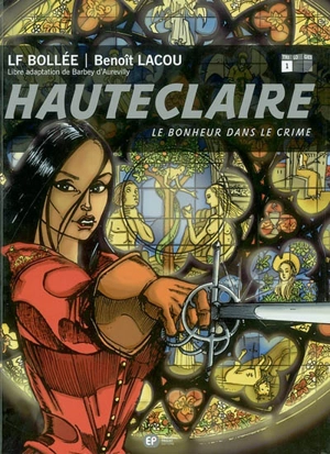 Hauteclaire. Vol. 1. Le bonheur dans le crime - Laurent-Frédéric Bollée