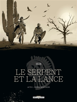 Le serpent et la lance. Vol. 1. Ombre-Montagne - Hub