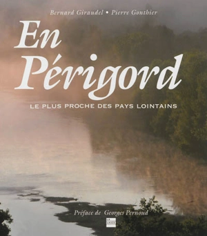 En Périgord : le plus proche des pays lointains - Bernard Giraudel