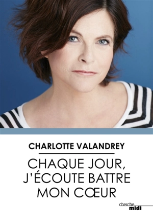 Chaque jour, j'écoute battre mon coeur : la force de l'optimisme vrai - Charlotte Valandrey