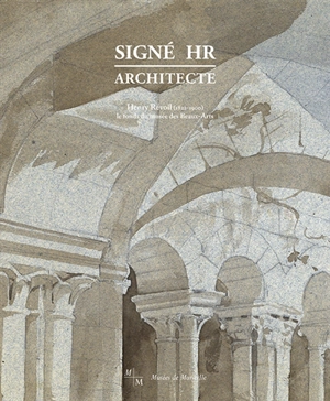 Signé HR architecte : Henry Révoil (1822-1900), le fonds du musée des Beaux-Arts - Benoît Coutancier