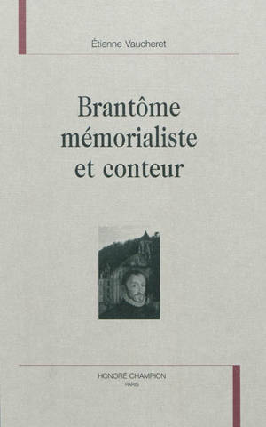 Brantôme mémorialiste et conteur - Etienne Vaucheret