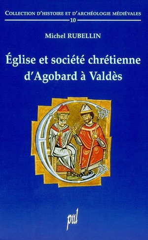 Eglise et société chrétienne d'Agobard à Valdès - Michel Rubellin