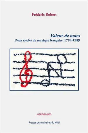 Valeur de notes : deux siècles de musique française, 1789-1989 - Frédéric Robert