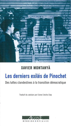 Les derniers exilés de Pinochet : des luttes clandestines à la transition démocratique (Chili 1984-1991) - Xavier Montanyà