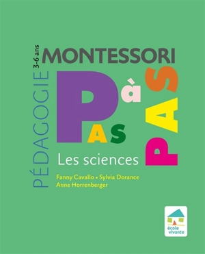 Pédagogie Montessori pas à pas : les sciences : 3-6 ans - Fanny Cavallo