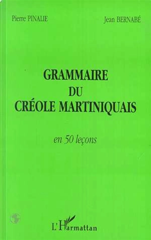 Grammaire du créole martiniquais en 50 leçons - Pierre Pinalie