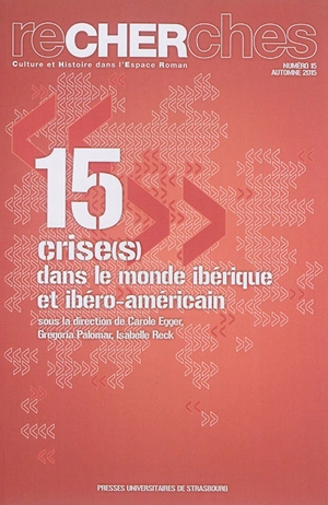 Recherches, culture et histoire dans l'espace roman, n° 15. Crise(s) dans le monde ibérique et ibéro-américain : actes choisis du XXXVIe congrès de la Société des hispanistes français, Strasbourg, 2013 - Société des hispanistes français. Congrès (36 ; 2013 ; Strasbourg)