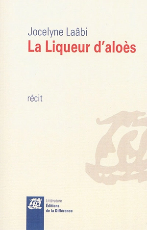 La liqueur d'aloès : récit - Jocelyne Laâbi