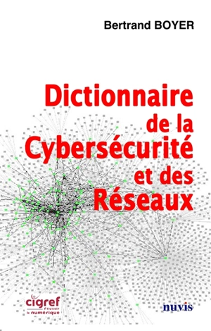 Dictionnaire de la cybersécurité et des réseaux - Bertrand Boyer