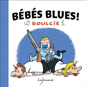 Bébés blues ! - Thibaut Soulcié