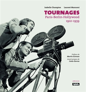 Tournages : Paris-Berlin-Hollywood, 1910-1939 - Isabelle Champion