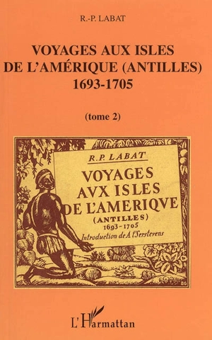 Voyages aux isles de l'Amérique (Antilles), 1693-1705 : trente deux illustrations d'après les documents de l'époque. Vol. 2 - Jean-Baptiste Labat