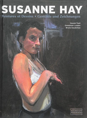 Susanne Hay : peinture et dessins. Suzanne Hay : Gemälde und Zeichnungen - Harald Theil