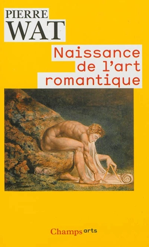 Naissance de l'art romantique : peinture et théorie de l'imitation en Allemagne et en Angleterre - Pierre Wat