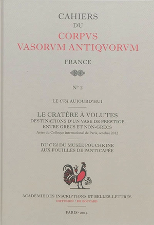 Le cratère à volutes : destinations d'un vase de prestige entre Grecs et non-Grecs : actes du colloque international du Corpus vasorum antiquorum, Paris, 26-27 octobre 2012