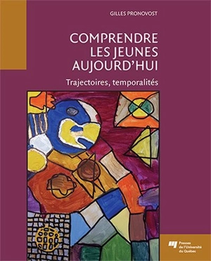 Comprendre les jeunes aujourd'hui : trajectoires, temporalités - Gilles Pronovost