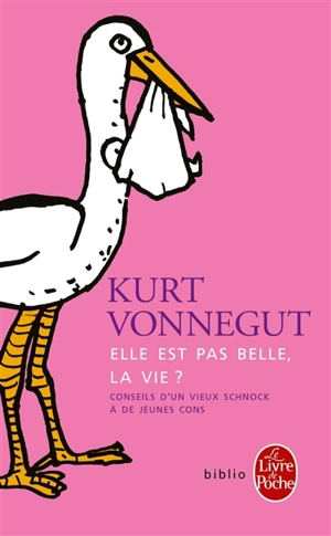 Elle est pas belle, la vie ? : conseils d'un vieux schnock à de jeunes cons - Kurt Vonnegut