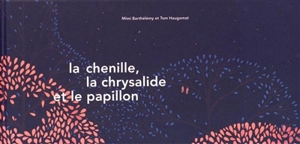 La chenille, la chrysalide et le papillon - Mimi Barthélémy