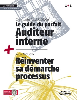 Le guide du parfait auditeur interne : réussir des audits internes qualité, sécurité, environnement à valeur ajoutée. Réinventer sa démarche processus : développer de nouveaux principes de fonctionnement, repenser nos modes de management et relancer  - Christophe Villalonga