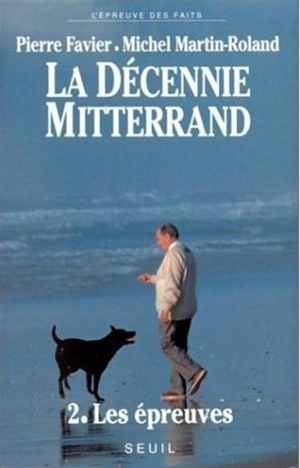 La décennie Mitterrand. Vol. 2. Les épreuves : 1984-1988 - Pierre Favier