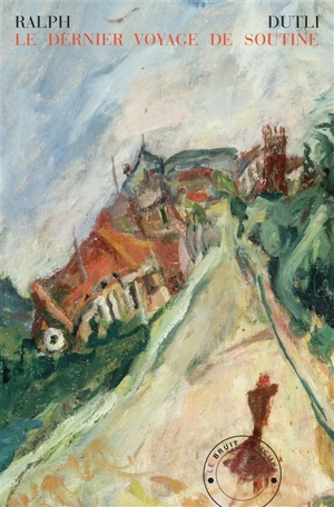 Le dernier voyage de Soutine - Ralph Dutli